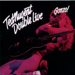 Double Live Gonzo - Ted Nugent