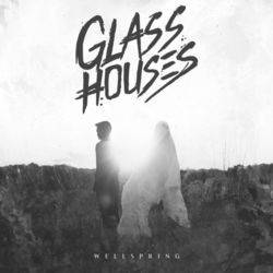 Wellspring - Glass Houses