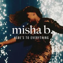 Here's To Everything (Ooh La La) - Misha B