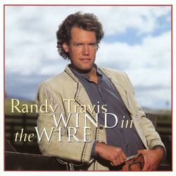 Wind In The Wire - Randy Travis