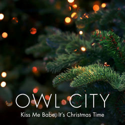 Kiss Me Babe, It's Christmas Time - Owl City