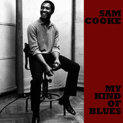 My Kind of Blues - Sam Cooke