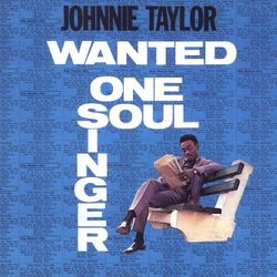 Wanted: One Soul Singer - Johnnie Taylor
