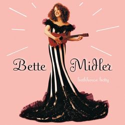Bathhouse Betty - Bette Midler