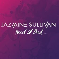 Need U Bad - Jazmine Sullivan