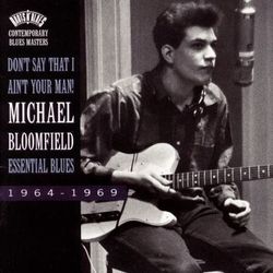 Don't Say That I Ain't Your Man!-Essential Blues - Michael Bloomfield