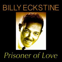 Prisoner of Love - Billy Eckstine