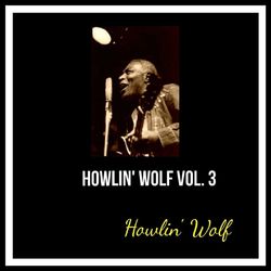 Howlin' Wolf, Vol. 3 - Howlin' Wolf