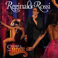 Cabaret Do Rossi - Reginaldo Rossi