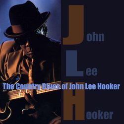The Country Blues of John Lee Hooker - John Lee Hooker