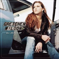 All Jacked Up - Gretchen Wilson