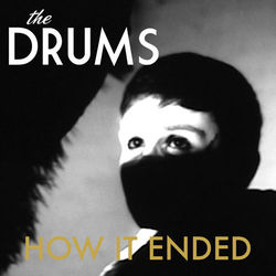 How It Ended - The Drums