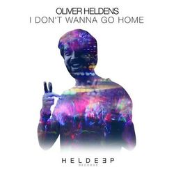 I Don't Wanna Go Home - Oliver Heldens