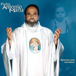 Padre Antônio Maria - Apenas Um Menino