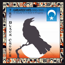 The Black Crowes - Greatest Hits 1990-1999: A Tribute To A Work In Progress...