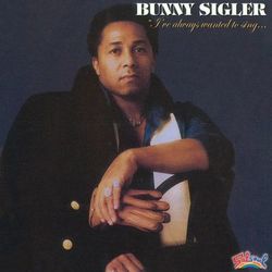 I've Always Wanted to Sing - Bunny Sigler