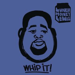 Whip It! - LunchMoney Lewis