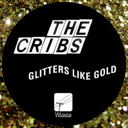 Glitters Like Gold - The Cribs