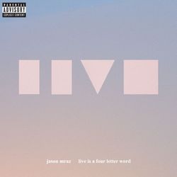 Jason Mraz - Live Is A Four Letter Word