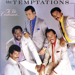 To Be Continued... - The Temptations