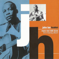 More Real Folk Blues: The Missing Album - John Lee Hooker