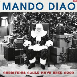 Christmas Could Have Been Good - Mando Diao