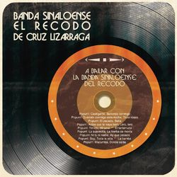 A Bailar con la Banda Sinaloense del Recodo - Banda Sinaloense el Recodo de Cruz Lizárraga