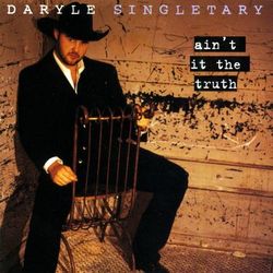 Ain't It The Truth - Daryle Singletary