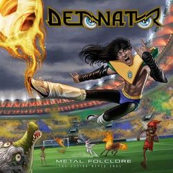 Metal Folclore: The Zoeira Never Ends - Detonator