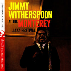 Jimmy Witherspoon At The Monterey Jazz Festival (Digitally Remastered) - Jimmy Witherspoon
