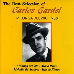 The Best Selection Of Carlos Gardel Milonga del 900 al 1933 - Carlos Gardel