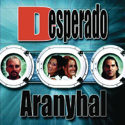 Aranyhal - Desperado