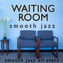 Waiting Room Smooth Jazz - Smooth Jazz All Stars