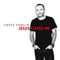 Jesus Loves Me - Chris Tomlin