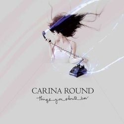 Things You Should Know - Carina Round