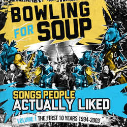 Songs People Actually Liked - Volume 1 - The First 10 Years (1994-2003) - Bowling For Soup