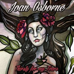 Thirsty For My Tears - Joan Osborne