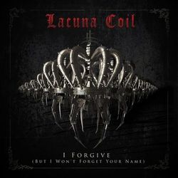 I Forgive (But I Won't Forget Your Name) - Lacuna Coil
