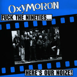 Fuck the Nineties... Here's Our Noize! - Oxymoron