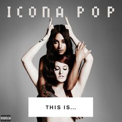 THIS IS... ICONA POP - Icona Pop