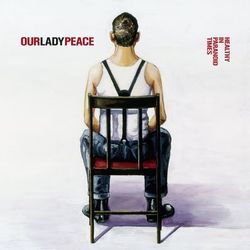 Healthy In Paranoid Times - Our Lady Peace