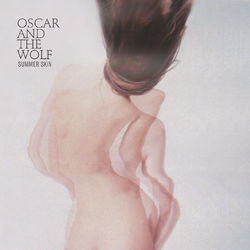 Summer Skin - Oscar And The Wolf