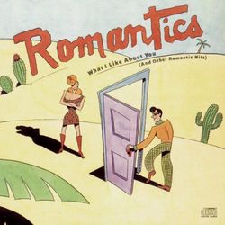What I Like About You (And Other Romantic Hits) - The Romantics
