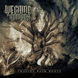 Tracing Back Roots - We Came As Romans