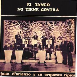 El Tango No Tiene Contra - Juan D'Arienzo y su Orquesta Típica