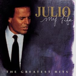 Julio Iglesias - My Life: The Greatest Hits