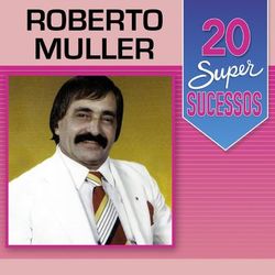 20 Super Sucessos: Roberto Muller - Roberto Muller