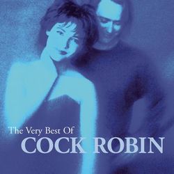 The Very Best Of Cock Robin - Cock Robin
