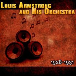 Louis Armstrong and His Orchestra 1928-1931 - Louis Armstrong