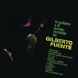 La Guitarra y el Sonido Increible de Gilberto Puente - Gilberto Puente